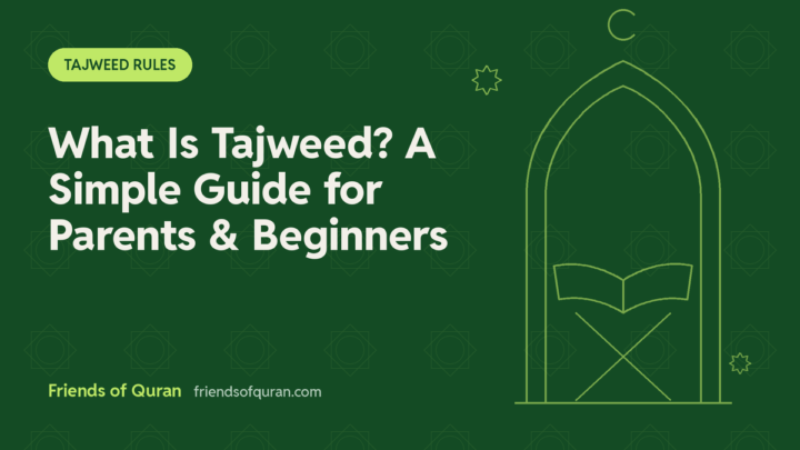 What Is Tajweed? A Simple Guide for Parents and Beginners